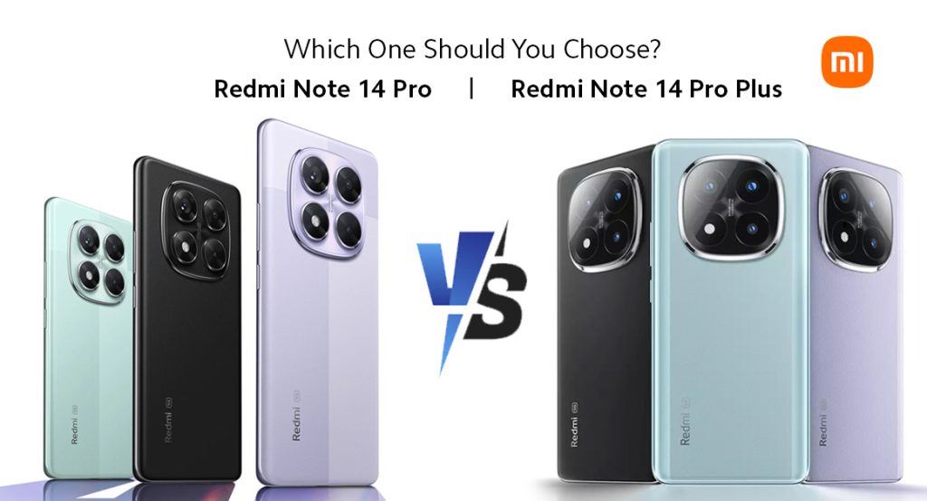 Redmi Note 14 Pro Plus vs Redmi Note 14 Pro Which One Should You Choose