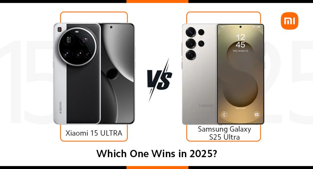 Xiaomi 15 Ultra Vs Samsung Galaxy S25 Ultra Which One Wins In 2025