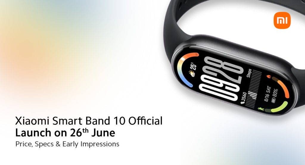 Xiaomi Smart Band 10 Official Launch On 26th June — Price, Specs & Early Impressions