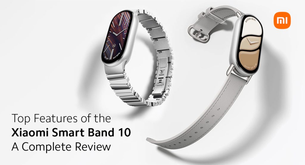 Top Features Of The Xiaomi Smart Band 10 - A Complete Review