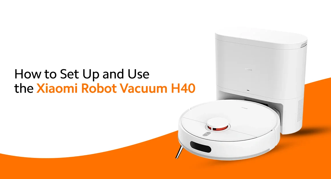 How To Set Up And Use The Xiaomi Robot Vacuum H40?